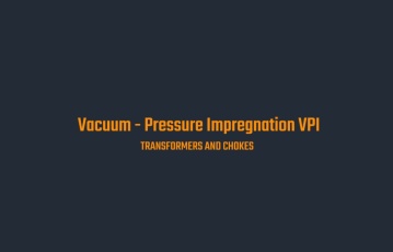 Vacuum-Pressure Impregnation (VPI)