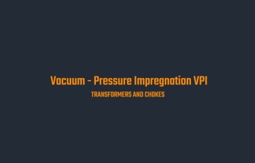 Vacuum-Pressure Impregnation (VPI)